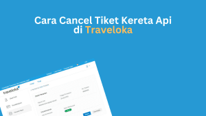 Cara Cancel Tiket Kereta Api di Traveloka