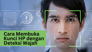 Cara Membuka Kunci HP dengan Deteksi Wajah