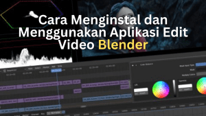 Cara Menginstal dan Menggunakan Aplikasi Edit Video Blender