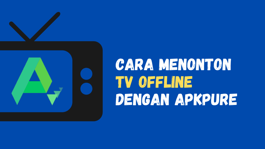 Cara Menonton TV Offline dengan APKPure