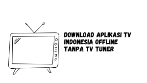 Download Aplikasi TV Indonesia Offline Tanpa TV Tuner