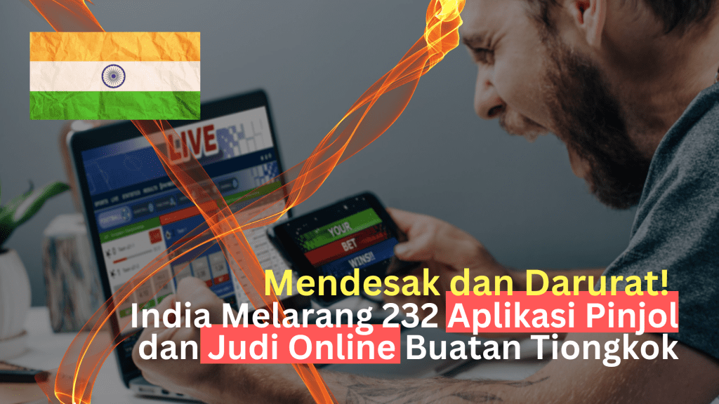 Mendesak dan Darurat! India Melarang 232 Aplikasi Pinjol dan Judi Online Buatan Tiongkok