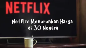 Netflix Menurunkan Harga di 30 Negara
