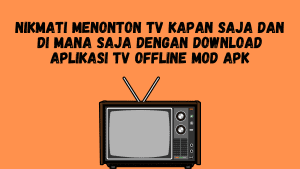 Nikmati Menonton TV Kapan Saja dan Di Mana Saja dengan Download Aplikasi TV Offline Mod APK