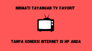 Nikmati Tayangan TV Favorit Tanpa Koneksi Internet di HP Anda