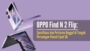 OPPO Find N 2 Flip Spesifikasi dan Performa Unggul di Tengah Persaingan Smartphone 5G