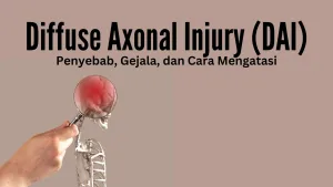 Penyebab, Gejala, dan Cara Mengatasi Diffuse Axonal Injury