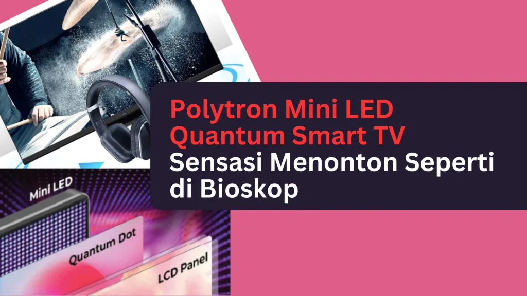 Polytron Mini LED Quantum Smart TV - Sensasi Menonton Seperti di Bioskop