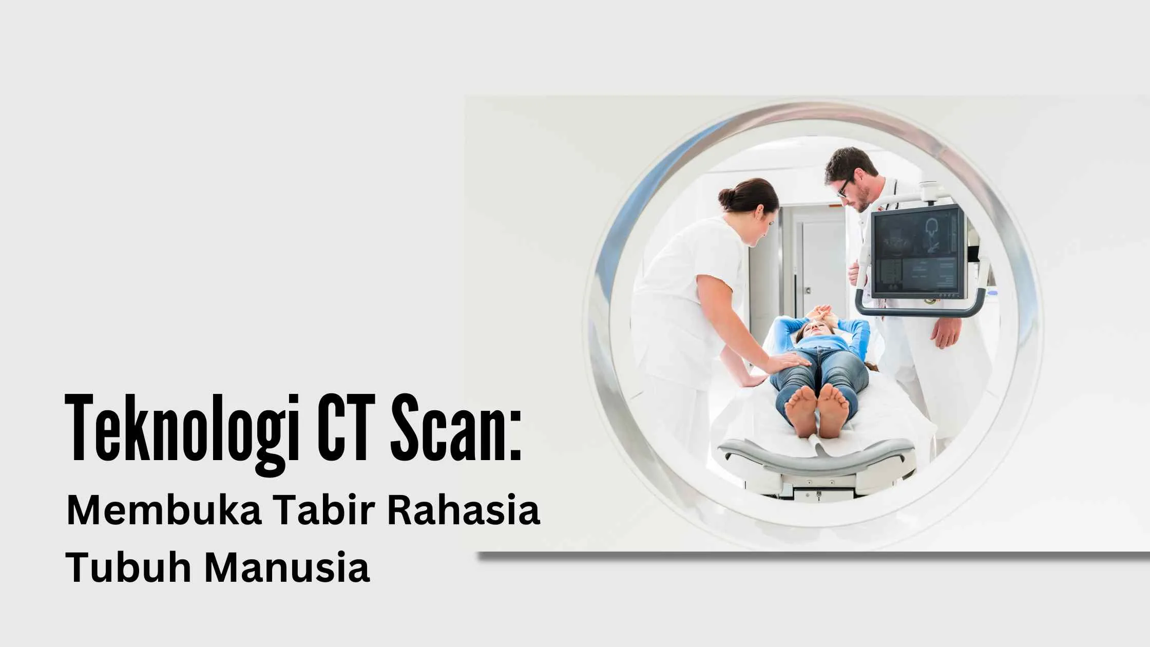 Teknologi CT Scan Membuka Tabir Rahasia Tubuh Manusia