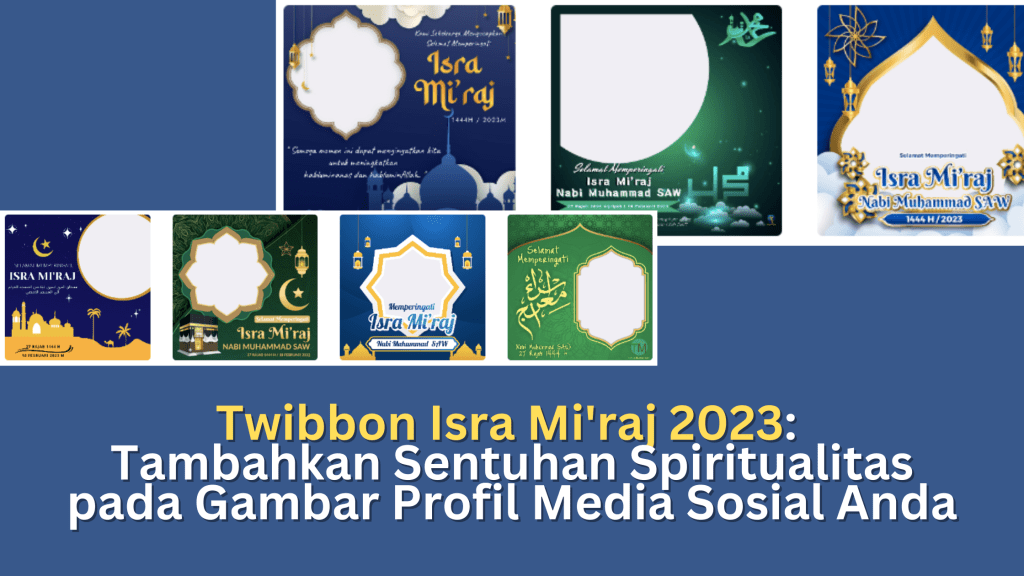 Twibbon Isra Mi'raj 2023: Tambahkan Sentuhan Spiritualitas pada Gambar Profil Media Sosial Anda