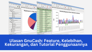 Ulasan GnuCash Feature, Kelebihan, Kekurangan, dan Tutorial Penggunaannya