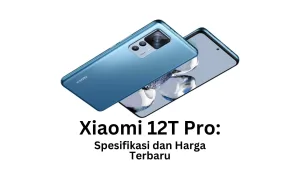 Xiaomi 12T Pro: Spesifikasi Lengkap dan Harga Terbaru