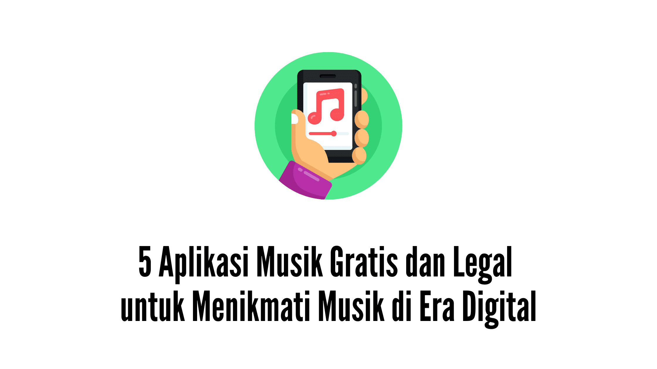 5 Aplikasi Musik Gratis dan Legal untuk Menikmati Musik di Era Digital