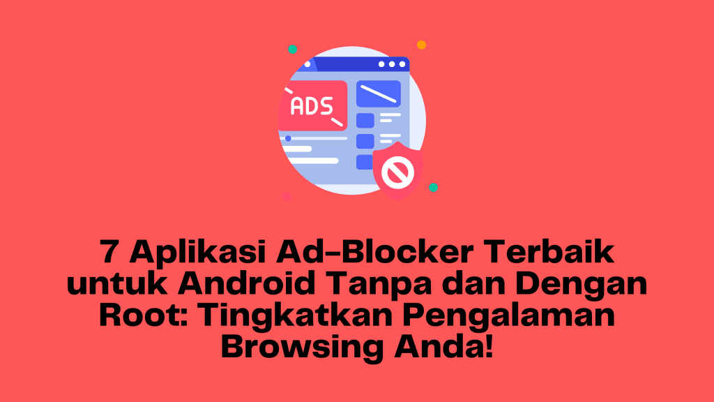 7 Aplikasi Ad-Blocker Terbaik untuk Android Tanpa dan Dengan Root Tingkatkan Pengalaman Browsing Anda!