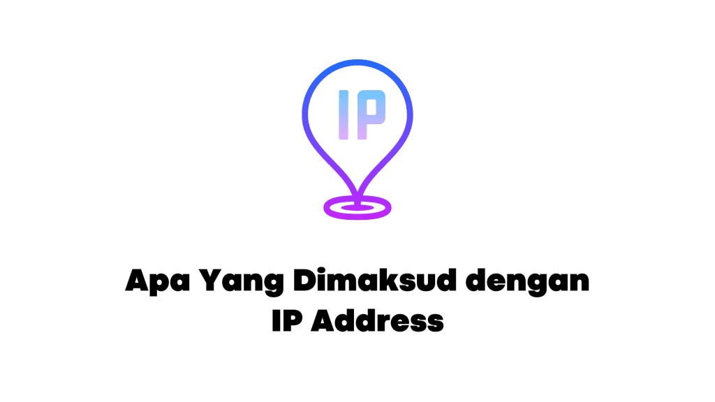 Apa Yang Dimaksud dengan IP Address