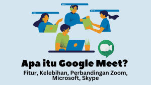 Apa itu Google Meet Fitur, Kelebihan, Perbandingan Zoom, Microsoft, Skype