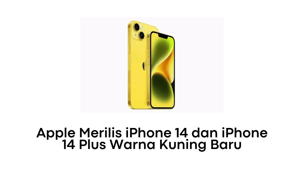 Apple Merilis iPhone 14 dan iPhone 14 Plus Warna Kuning Baru
