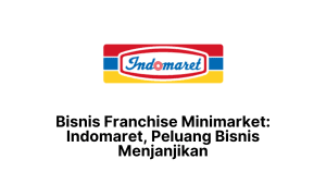 Bisnis Franchise Minimarket Indomaret, Peluang Bisnis Menjanjikan