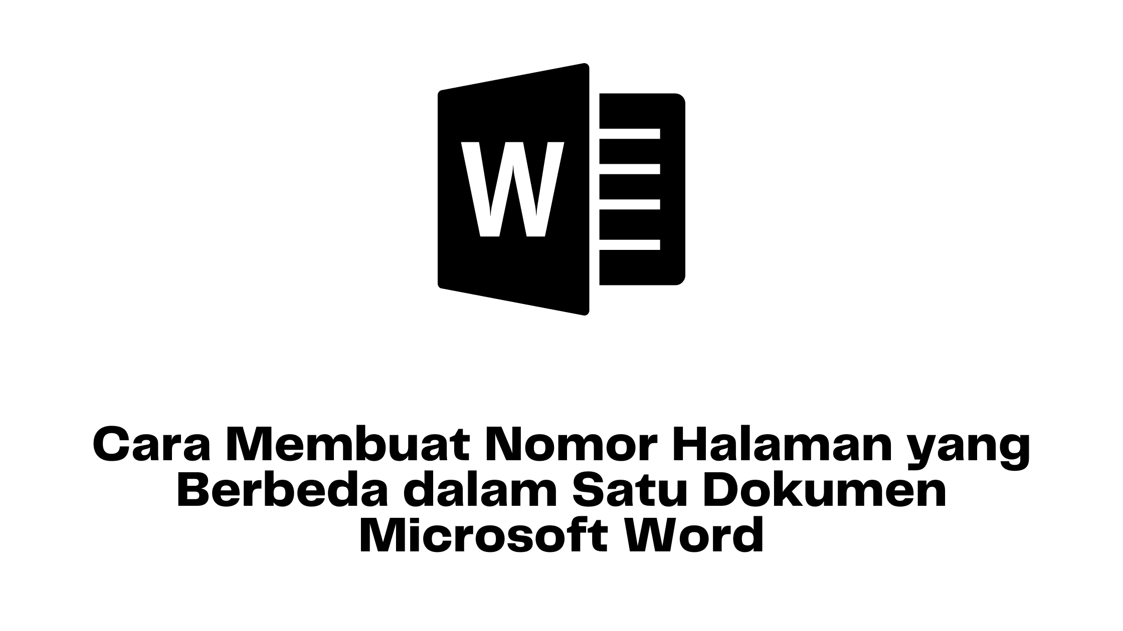 Cara Membuat Nomor Halaman yang Berbeda dalam Satu Dokumen Microsoft Word