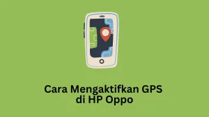 Cara Mengaktifkan GPS di HP Oppo