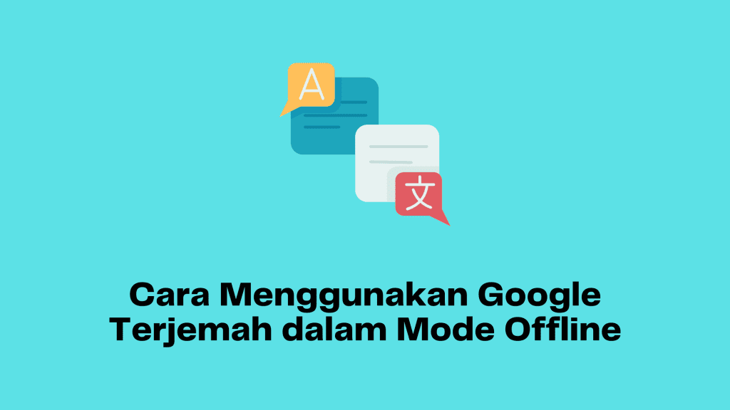 Cara Menggunakan Google Terjemah dalam Mode Offline