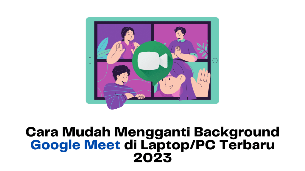 Cara Mudah Mengganti Background Google Meet di Laptop/PC Terbaru 2023