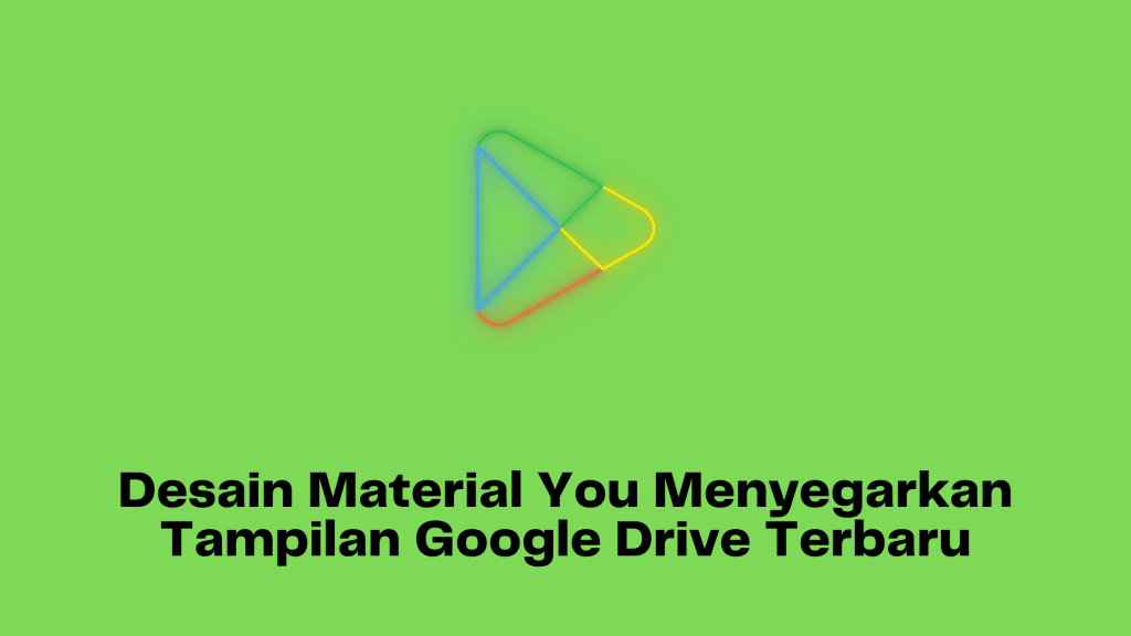 Desain Material You Menyegarkan Tampilan Google Drive Terbaru
