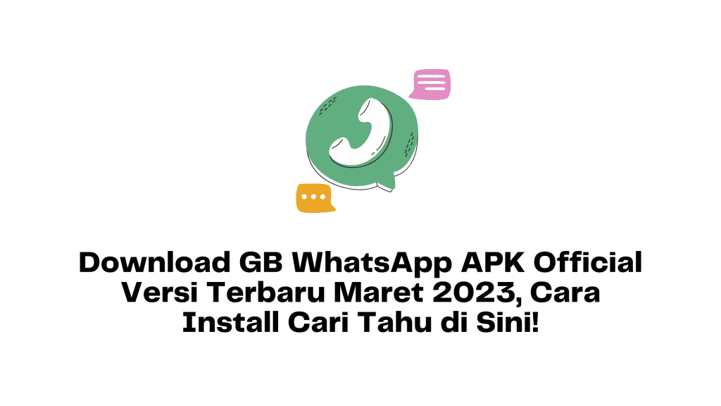 Download GB WhatsApp APK Official Versi Terbaru Maret 2023, Cara Install Cari Tahu di Sini!