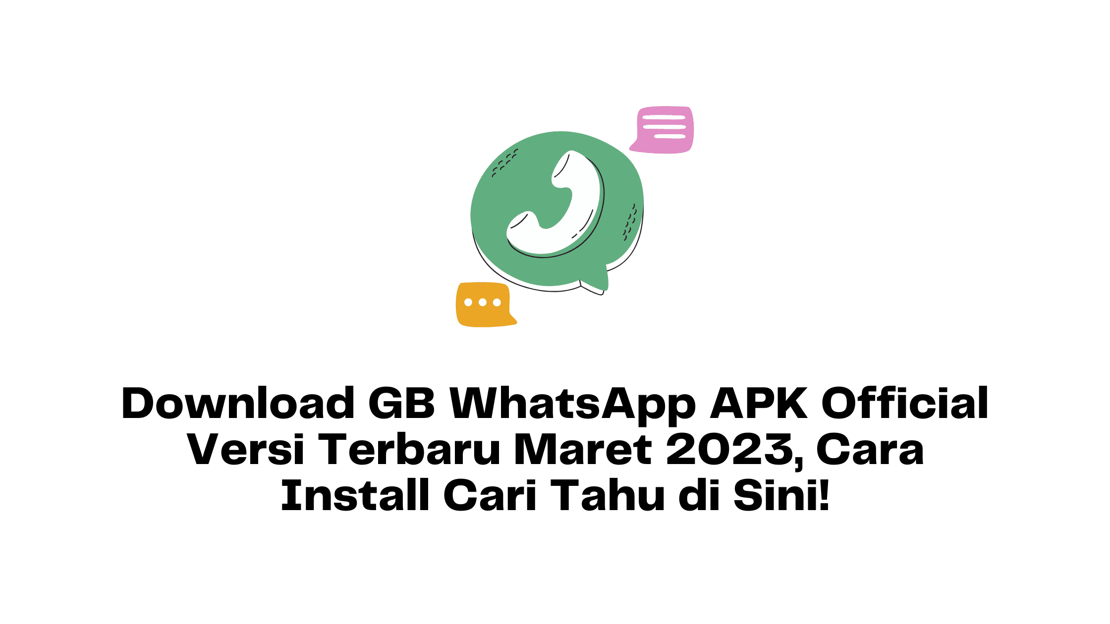 Download GB WhatsApp APK Official Versi Terbaru Maret 2023, Cara Install Cari Tahu di Sini!