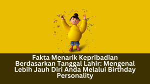 Fakta Menarik Kepribadian Berdasarkan Tanggal Lahir: Mengenal Lebih Jauh Diri Anda Melalui Birthday Personality