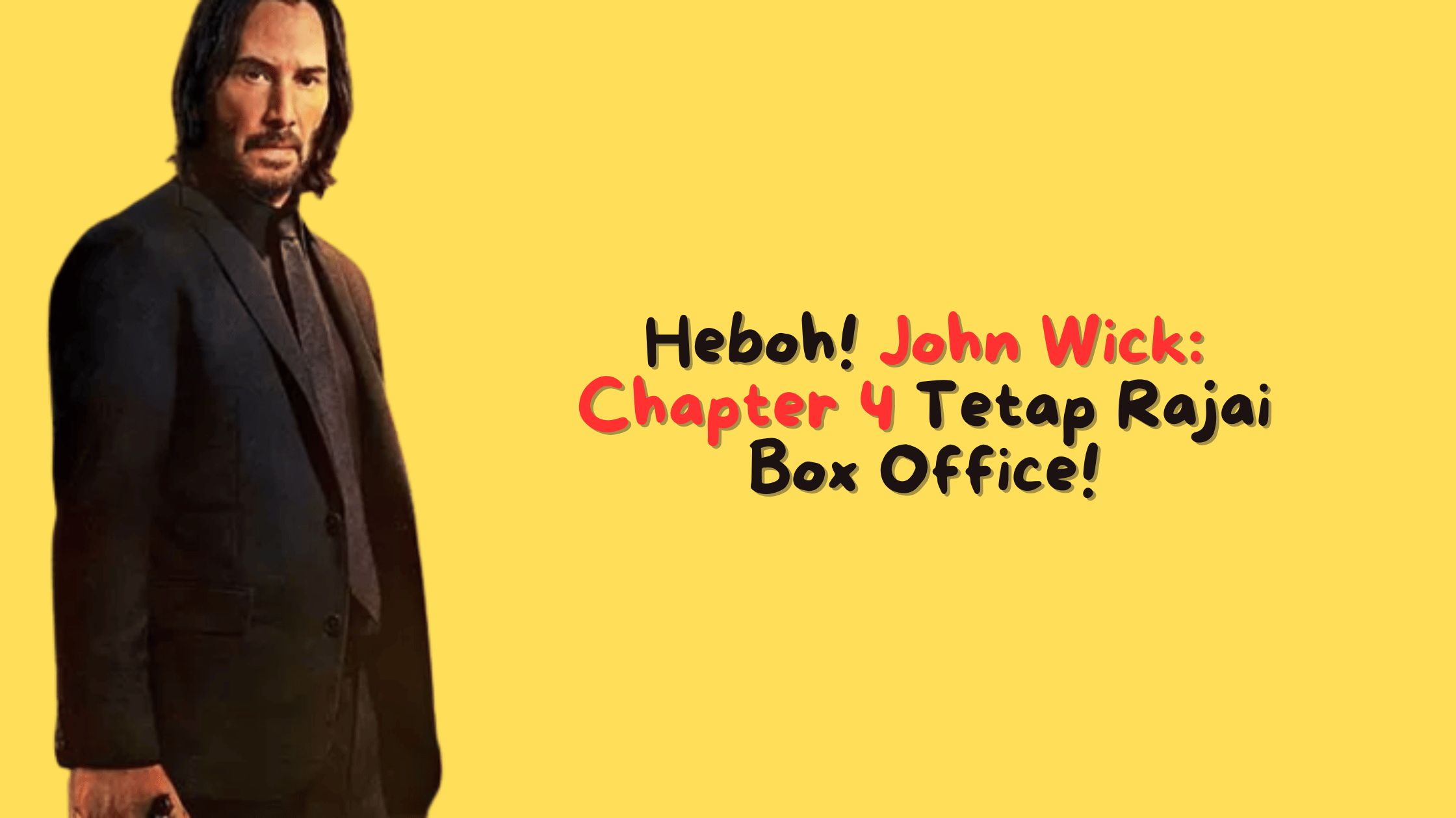 Heboh! John Wick: Chapter 4 Tetap Rajai Box Office!