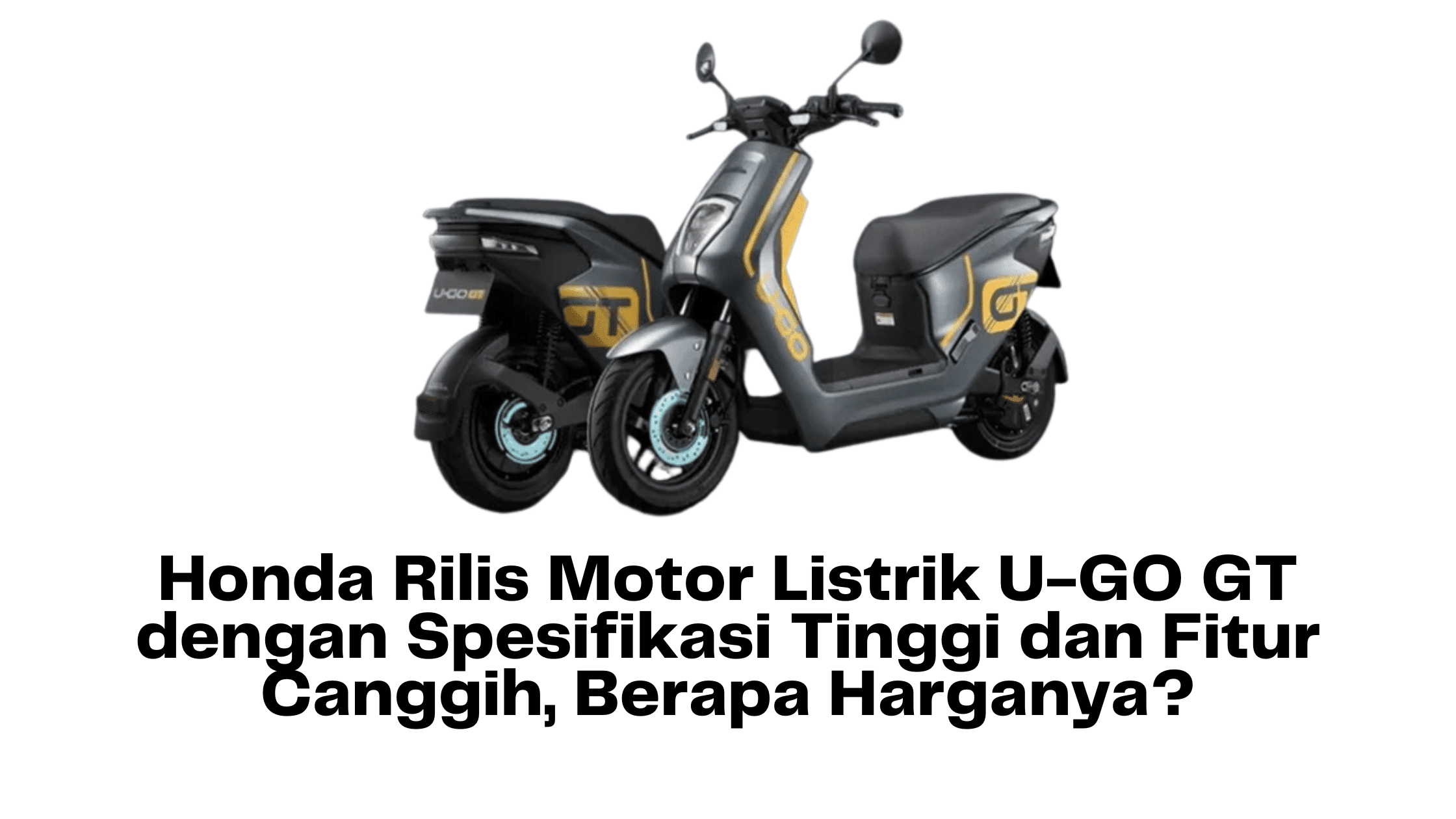 Honda Rilis Motor Listrik U-GO GT dengan Spesifikasi Tinggi dan Fitur Canggih, Berapa Harganya?