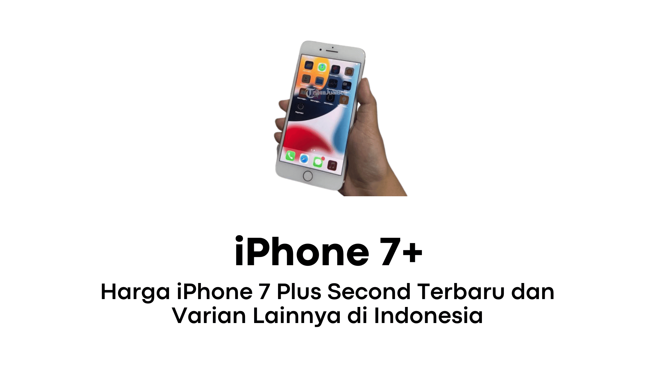 Harga iPhone 7 Plus Second Terbaru dan Varian Lainnya di Indonesia
