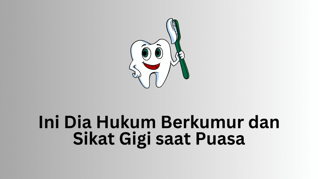 Ini Dia Hukum Berkumur dan Sikat Gigi saat Puasa