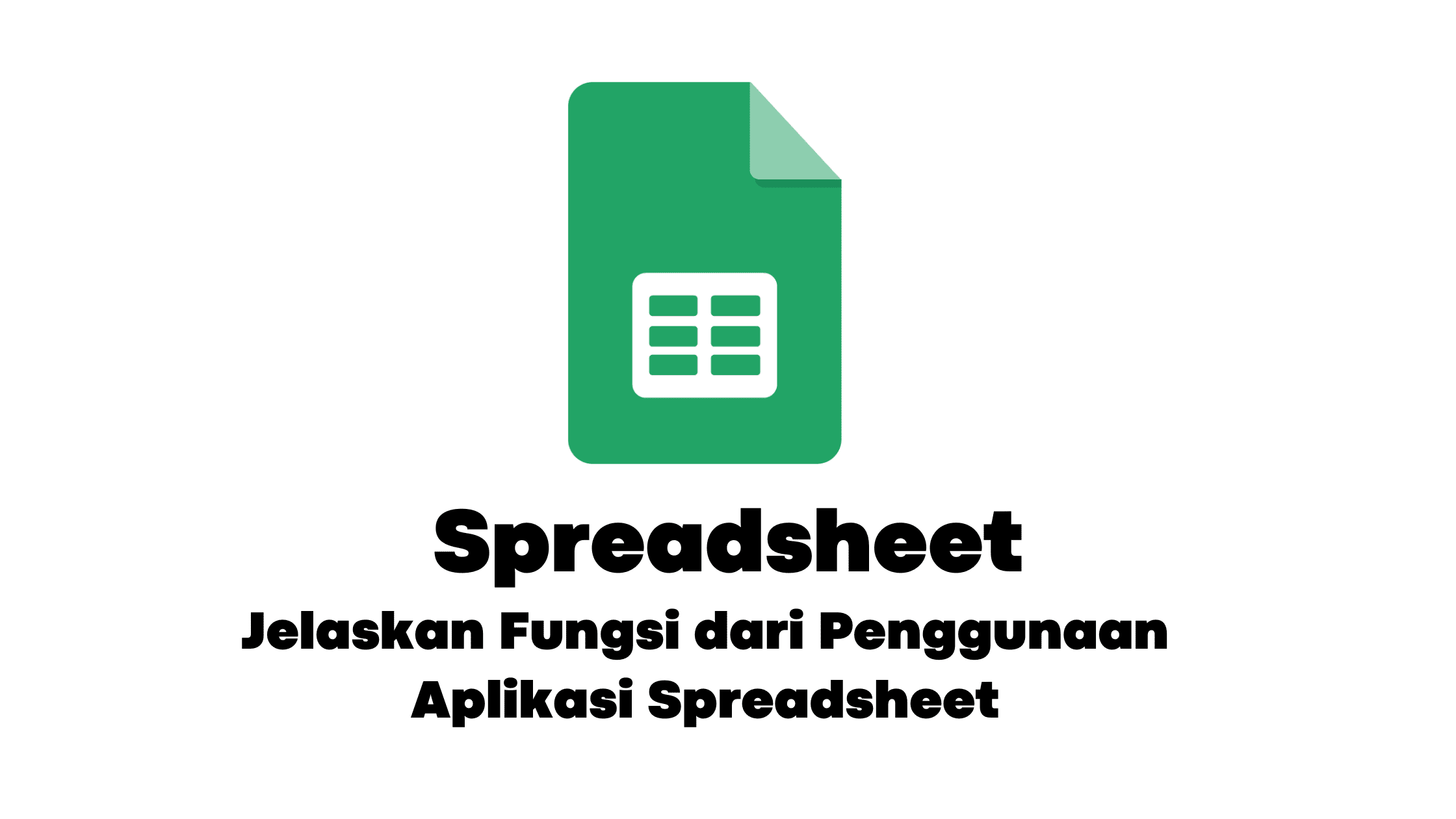 Jelaskan Fungsi dari Penggunaan Aplikasi Spreadsheet