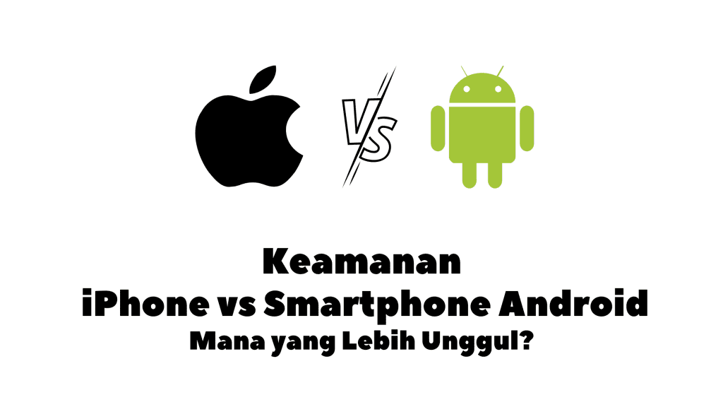 Keamanan iPhone vs Smartphone Android Mana yang Lebih Unggul