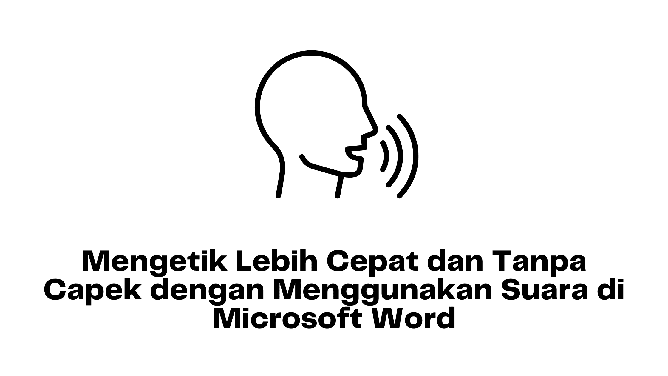 Mengetik Lebih Cepat dan Tanpa Capek dengan Menggunakan Suara di Microsoft Word