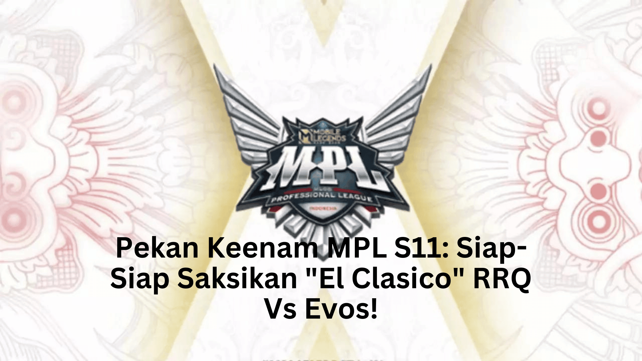 Pekan Keenam MPL S11 Siap-Siap Saksikan El Clasico RRQ Vs Evos!