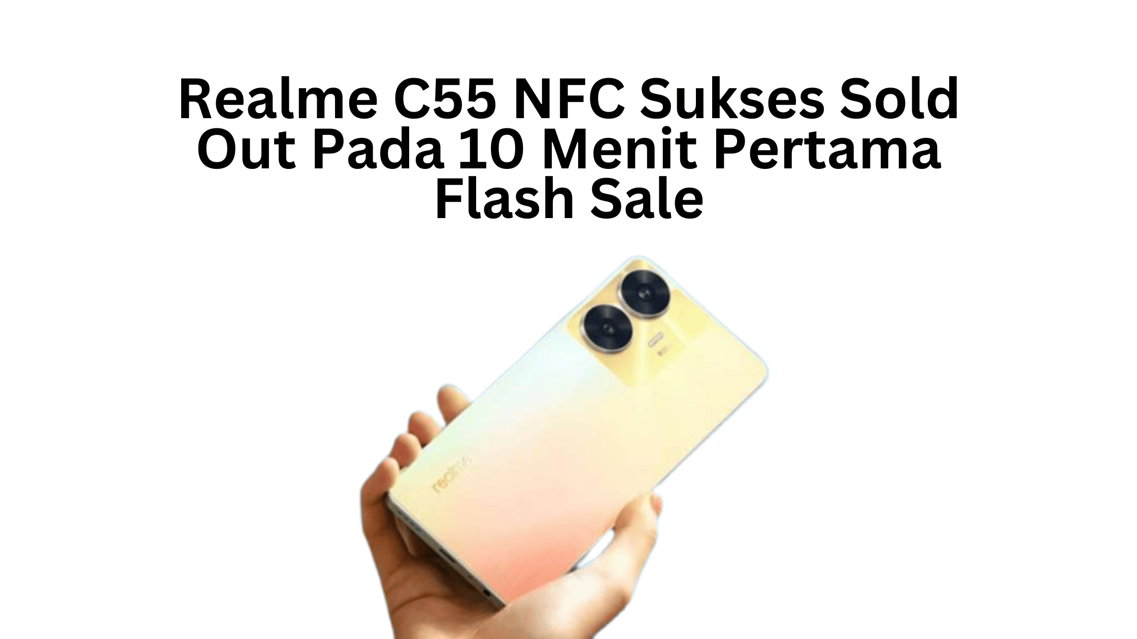 Realme C55 NFC Sukses Sold Out Pada 10 Menit Pertama Flash Sale