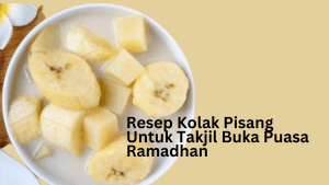 Resep Kolak Pisang Untuk Takjil Buka Puasa Ramadhan