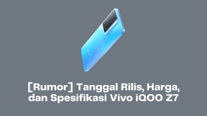 [Rumor] Tanggal Rilis, Harga, dan Spesifikasi Vivo iQOO Z7