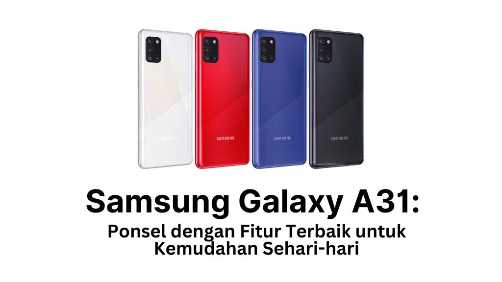 Samsung Galaxy A31 Ponsel dengan Fitur Terbaik untuk Kemudahan Sehari-hari