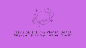 Seru abis! Lima Planet Bakal Sejajar di Langit Akhir Maret