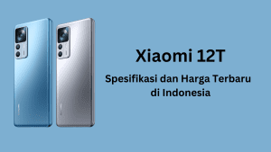 Spesifikasi dan Harga Xiaomi 12T Terbaru 2023 di Indonesia (1)