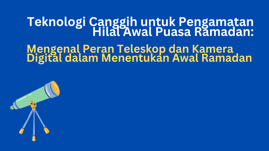 Teknologi Canggih untuk Pengamatan Hilal Awal Puasa Ramadan Mengenal Peran Teleskop dan Kamera Digital dalam Menentukan Awal Ramadan