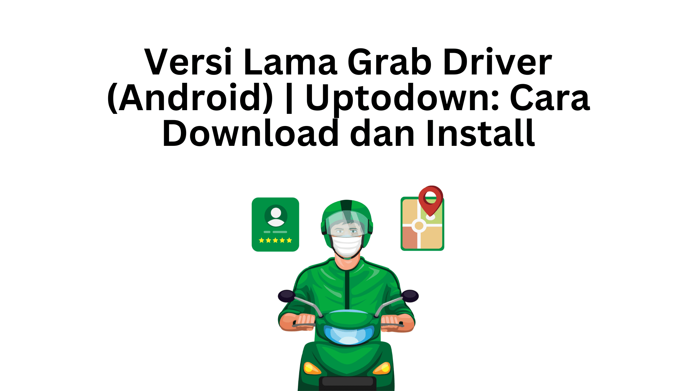 Versi Lama Grab Driver (Android) | Uptodown: Cara Download dan Install