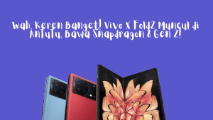 Wah, Keren Banget! Vivo X Fold2 Muncul di AnTuTu, Bawa Snapdragon 8 Gen 2!