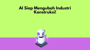 AI Siap Mengubah Industri Konstruksi!