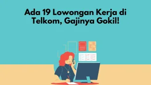Ada 19 Lowongan Kerja di Telkom, Gajinya Gokil!