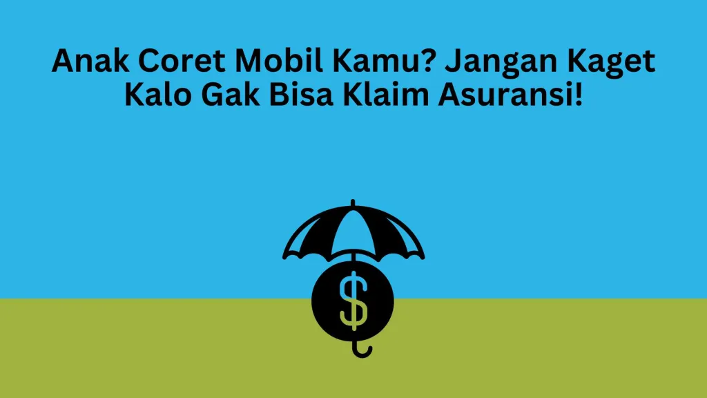 Anak Coret Mobil Kamu? Jangan Kaget Kalo Gak Bisa Klaim Asuransi!